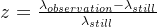 z=\\frac{\\lambda _{observation}-\\lambda _{still}}{\\lambda _{still}}