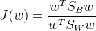 $J(w) = \\frac{w^T S_B w}{w^T S_W w}$
