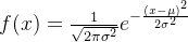 f(x)=\\frac{1}{\\sqrt{2\\pi\\sigma^{2}}}e^{-\\frac{(x - \\mu)^{2}}{2\\sigma^{2}}}