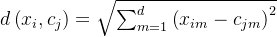 d\\left ( x_{i},c_{j} \\right )= \\sqrt{\\sum_{m=1}^{d}\\left ( x_{im}-c_{jm} \\right )^{2}}