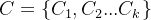 C=\\left \\{ C_{1}, C_{2}... C_{k} \\right \\}