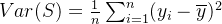 Var(S) = \\frac{1}{n} \\sum_{i=1}^n (y_i - \\overline{y})^2