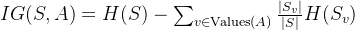 IG(S, A) = H(S) - \\sum_{v \\in \\text{Values}(A)} \\frac{|S_v|}{|S|} H(S_v)