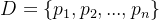D=\\left \\{ p_{1} ,p_{2} ,...,p_{n} \\right \\}