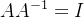 $AA^{-1}=I $