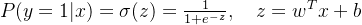 P(y=1|x) = \\sigma(z) = \\frac{1}{1 + e^{-z}}, \\quad z = w^T x + b