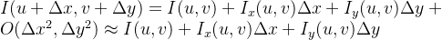 I(u + \\Delta x, v + \\Delta y) = I(u, v) + I_x(u, v) \\Delta x + I_y(u, v) \\Delta y+ O(\\Delta x^2, \\Delta y^2) \\approx I(u, v) + I_x(u, v) \\Delta x + I_y(u, v) \\Delta y