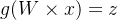 g(W \\times x) = z