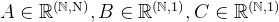 A \\in \\mathbb{R}^{(\\mathbb{N}, \\mathrm{N})}, B \\in \\mathbb{R}^{(\\mathbb{N}, 1)}, C \\in \\mathbb{R}^{(\\mathbb{N}, 1)}