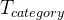 T_{category}