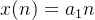 x(n) = a_1 n