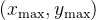 $(x_{\\text{max}}, y_{\\text{max}})$