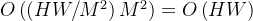 O\\left (\\left ( HW/M^{2} \\right ) M^{2} \\right )=O\\left ( HW \\right )
