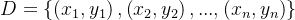 D=\\left \\{ \\left (x _{1}, y _{1}\\right ) , \\left (x _{2}, y _{2}\\right ),... ,\\left (x _{n}, y _{n}\\right )\\right \\}