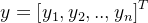 y=\\left [ y_{1} , y_{2},.., y_{n}\\right ]^{T}