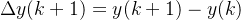 \\Delta y(k+1)=y(k+1)-y(k)