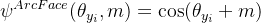 $\\psi^{ArcFace}(\\theta_{y_i}, m) = \\cos(\\theta_{y_i} + m)$