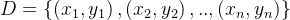 D= \\left \\{ \\left ( x_{1}, y_{1} \\right ) ,\\left ( x_{2}, y_{2} \\right ),..,\\left ( x_{n}, y_{n} \\right )\\right \\}