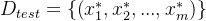 D_{test}= \\left \\{ \\left ( x_{1}^{*}, x_{2}^{*},...,x_{m}^{*}\\right ) \\right \\}
