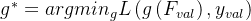 g^{*}=argmin_{g}L\\left ( g\\left ( F_{val}\\right ),y_{val} \\right )