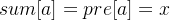 sum[a]=pre[a]=x
