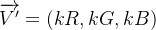 \\overrightarrow{V{}'}=(kR,kG,kB)