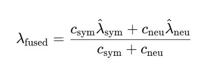 [
\\lambda_{\\text{fused}}=\\frac{c_{\\text{sym}}\\hat\\lambda_{\\text{sym}}+c_{\\text{neu}}\\hat\\lambda_{\\text{neu}}}{c_{\\text{sym}}+c_{\\text{neu}}}
]
