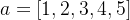 a=[1,2,3,4,5]