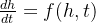 \\frac{dh}{dt} = f(h, t)