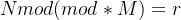 N mod(mod*M) = r