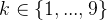 k \\in \\{1,...,9\\}