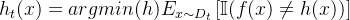 h_{t}(x) = argmin(h) E_{x\\sim D_{t}}\\left [\\mathbb{I}(f(x)\\neq h(x)) \\right ]