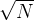\\sqrt{N }