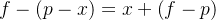 f-\\left ( p-x \\right )=x+\\left ( f-p \\right )
