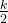 \\frac{k}{2}