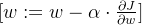 [ w := w - \\alpha \\cdot \\frac{\\partial J}{\\partial w} ]