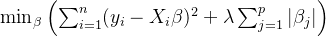 \\min_{\\beta} \\left( \\sum_{i=1}^n (y_i - X_i \\beta)^2 + \\lambda \\sum_{j=1}^p |\\beta_j| \\right)