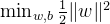 \\min_{w, b} \\frac{1}{2} \\|w\\|^2