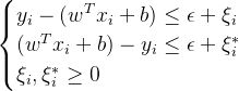 \\begin{cases} y_i - (w^T x_i + b) \\leq \\epsilon + \\xi_i \\\\ (w^T x_i + b) - y_i \\leq \\epsilon + \\xi_i^* \\\\ \\xi_i, \\xi_i^* \\geq 0 \\end{cases}