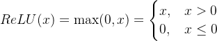 ReLU(x) = \\max(0, x) = \\begin{cases} x, & x > 0 \\\\ 0, & x \\leq 0 \\end{cases}