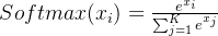 Softmax(x_i) = \\frac{e^{x_i}}{\\sum_{j=1}^{K} e^{x_j}}