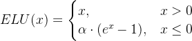 ELU(x) = \\begin{cases} x, & x > 0 \\\\ \\alpha \\cdot (e^x - 1), & x \\leq 0 \\end{cases}