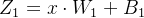Z_1= x \\cdot W_1+B_1