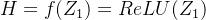 H=f (Z_1)=ReLU(Z_1)