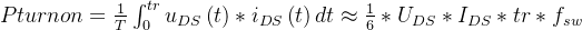 Pturn on=\\frac{1}{T}\\int_{0}^{tr}u_{DS}\\left ( t \\right )*i_{DS}\\left ( t \\right )dt\\approx \\frac{1}{6}*U_{DS}*I_{DS}*tr*f_{sw}