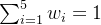 \\sum_{i=1}^{5}w_i=1
