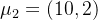 $\\mu_2 = (10,2)$