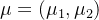 $\\mu=(\\mu_1, \\mu_2)$