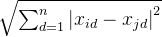 \\sqrt{\\sum_{d=1}^{n}\\left | x_{id}-x_{jd} \\right |^{2}}