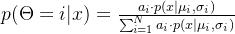 p(\\Theta =i | x) = \\frac{a_{i}\\cdot p(x|\\mu _{i}, \\sigma _{i})}{\\sum_{i=1}^{N}a_{i}\\cdot p(x|\\mu _{i}, \\sigma _{i})}
